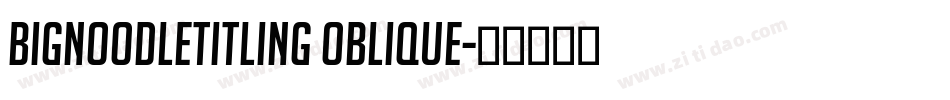 BigNoodleTitling Oblique字体转换